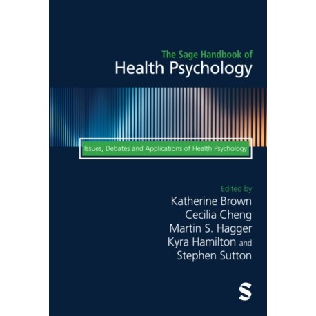 The Sage Handbook of Health Psychology: Issues, Debates and Applications of Health Psychology