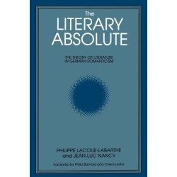 The Literary Absolute: The Theory of Literature in German Romanticism