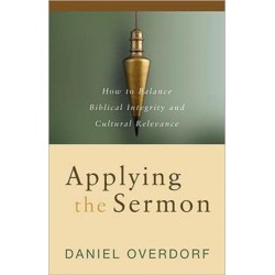 Applying the Sermon: How to Balance Biblical Integrity and Cultural Relevance