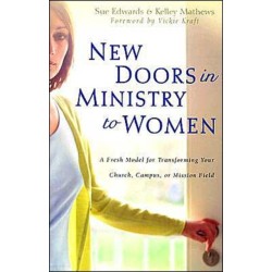 New Doors in Ministry to Women: A Fresh Model for Transforming Your Church, Campus, or Mission Field