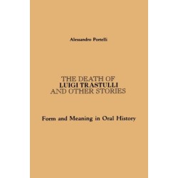 The Death of Luigi Trastulli and Other Stories: Form and Meaning in Oral History