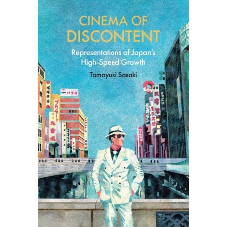 Cinema of Discontent: Representations of Japan's High-Speed Growth