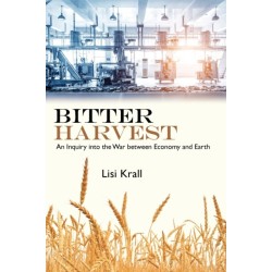 Bitter Harvest: An Inquiry into the War between Economy and Earth