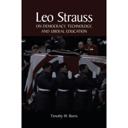 Leo Strauss on Democracy, Technology, and Liberal Education