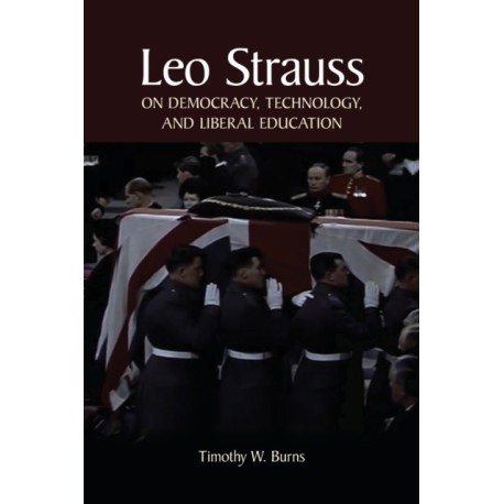 Leo Strauss on Democracy, Technology, and Liberal Education