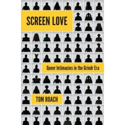 Screen Love: Queer Intimacies in the Grindr Era