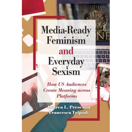 Media-Ready Feminism and Everyday Sexism: How US Audiences Create Meaning across Platforms