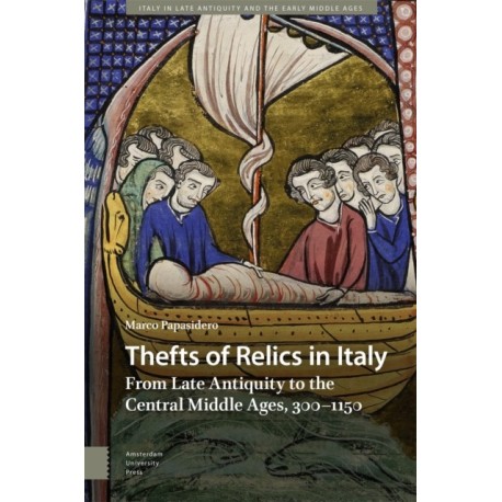 Thefts of Relics in Italy: From Late Antiquity to the Central Middle Ages, 300–1150