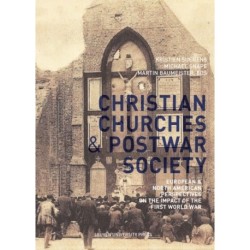 The Christian Churches and Postwar Society: European and North American Perspectives on the Impact of the First World War