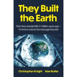 They Built the Earth: Then seeded life 3.7 billion years ago - It?s time to unlock the message they left
