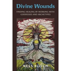 Divine Wounds: Finding Healing by Working with Goddesses and Archetypes