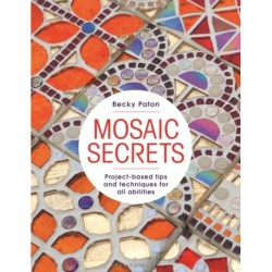 Mosaic Secrets: Project-based Tips and Techniques for all Abilities
