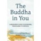 The Buddha in You: A Beginner's Guide to Buddhism, from Karma to Nirvana