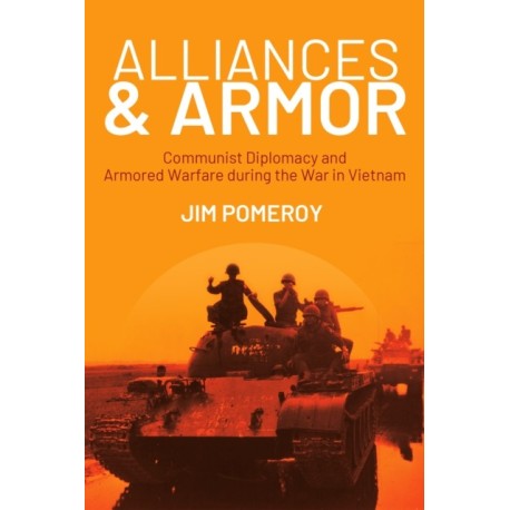 Alliances & Armor: Communist Diplomacy and Armored Warfare during the War in Vietnam