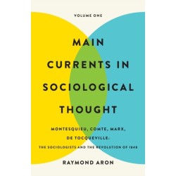Main Currents in Sociological Thought: Volume One: Montesquieu, Comte, Marx, De Tocqueville: The Sociologists and the Revolution of 1848