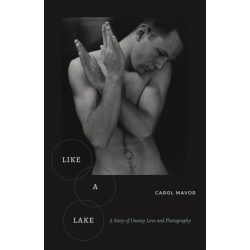 Like a Lake: A Story of Uneasy Love and Photography