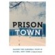 Prison Town: Making the Carceral State in Elmira, New York