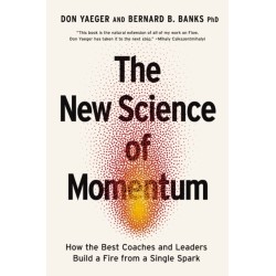 The New Science of Momentum: How the Best Coaches and Leaders Build a Fire from a Single Spark