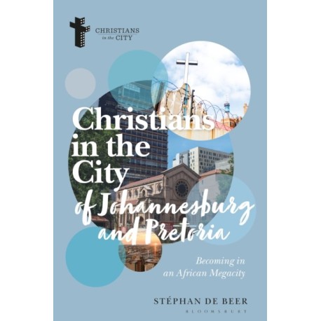 Christians in the Cities of Johannesburg and Pretoria: Becoming in an African Megacity