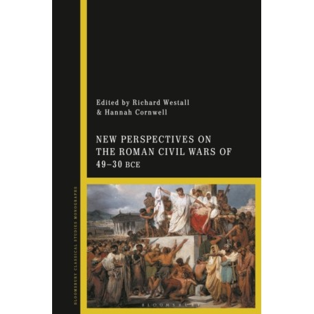 New Perspectives on the Roman Civil Wars of 49–30 BCE