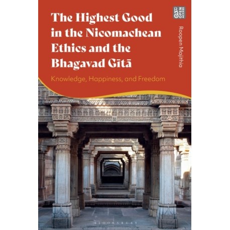 The Highest Good in the Nicomachean Ethics and the Bhagavad Gita: Knowledge, Happiness, and Freedom