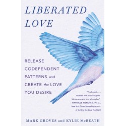 Liberated Love: Release Codependent Patterns and Create the Love You Desire