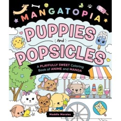 Mangatopia: Puppies and Popsicles: A Playfully Sweet Coloring Book of Anime and Manga
