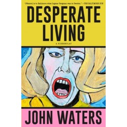 Desperate Living: A Screenplay