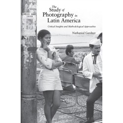 The Study of Photography in Latin America: Critical Insights and Methodological Approaches