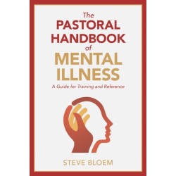 The Pastoral Handbook of Mental Illness: A Guide for Training and Reference