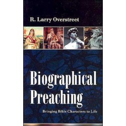 Biographical Preaching: Bringing Bible Characters to Life