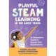 Playful STEAM Learning in the Early Years: An Educator's Guide to Screen-Free Explorations