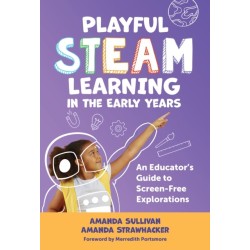 Playful STEAM Learning in the Early Years: An Educator's Guide to Screen-Free Explorations
