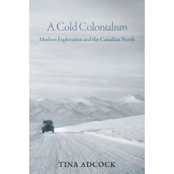 A Cold Colonialism: Modern Exploration and the Canadian North