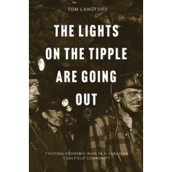 The Lights on the Tipple Are Going Out: Fighting Economic Ruin in a Canadian Coalfield Community