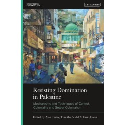 Resisting Domination in Palestine: Mechanisms and Techniques of Control, Coloniality and Settler Colonialism