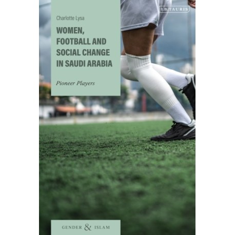 Women, Football and Social Change in Saudi Arabia: Pioneer Players