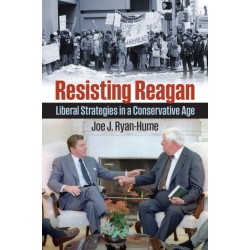 Resisting Reagan: Liberal Strategies in a Conservative Age