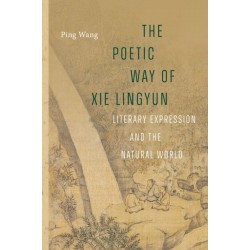 The Poetic Way of Xie Lingyun: Literary Expression and the Natural World