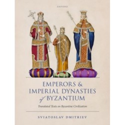Emperors and Imperial Dynasties of Byzantium: Translated Texts on Byzantine Civilization