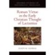 Roman Virtue in the Early Christian Thought of Lactantius