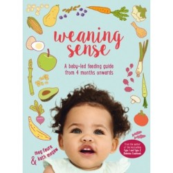 Weaning Sense: A Baby-LED Feeding Guide from 4 Months Onwards