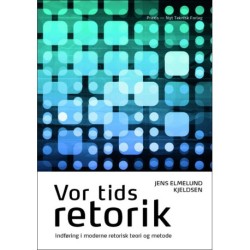 Vor tids retorik: indføring i moderne retorisk teori og metode