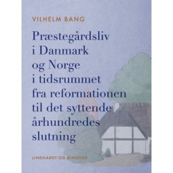 Præstegårdsliv i Danmark og Norge i tidsrummet fra reformationen til det syttende århundredes slutni