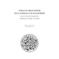 Tablets from Sippar, Tell Haddad and Elsewhere: Selected Studies by Farouk Nasir Al-Rawi