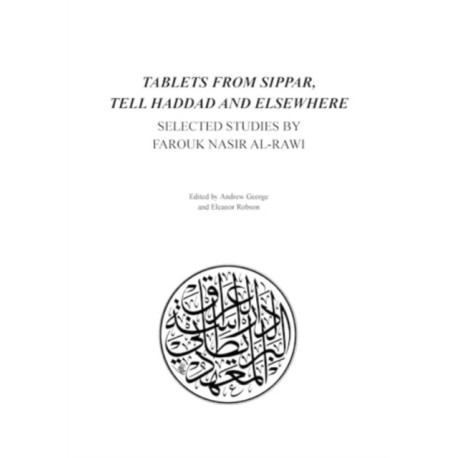 Tablets from Sippar, Tell Haddad and Elsewhere: Selected Studies by Farouk Nasir Al-Rawi