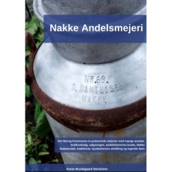 Nakke Andelsmejeri: Om Rørvig Kommunes to pulserende mejerier med mange ansatte, butiksudsalg, salgsvogne, andelshavernes kuske, Nakke Badeanstalt, legende børn med mere