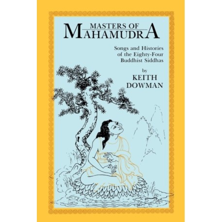 Masters of Mahamudra: Songs and Histories of the Eighty-Four Buddhist Siddhas