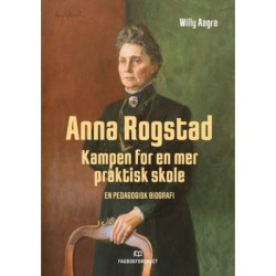 Anna Rogstad : kampen for en mer praktisk skole