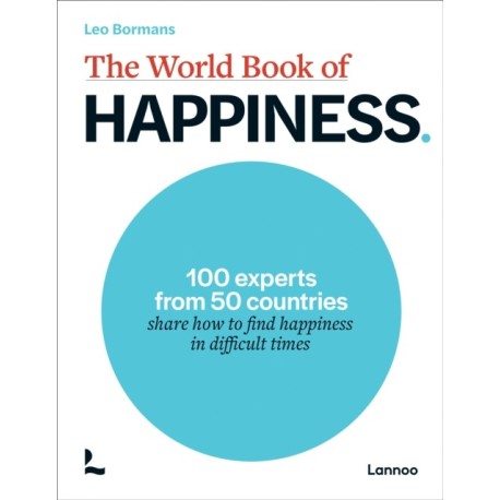 The World Book of Happiness: 100 Experts from 50 Countries Share How to Find Happiness in Difficult Times